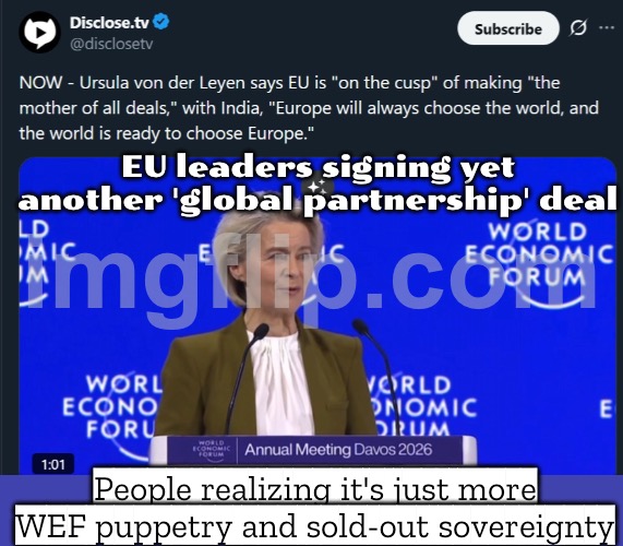 EU signs massive deal with India; Internet loses its mind over what it means for Europe | EU leaders signing yet another 'global partnership' deal; People realizing it's just more WEF puppetry and sold-out sovereignty | image tagged in eu makes mother of all deals with india,trade offer,european union,narendra modi,because capitalism,european | made w/ Imgflip meme maker