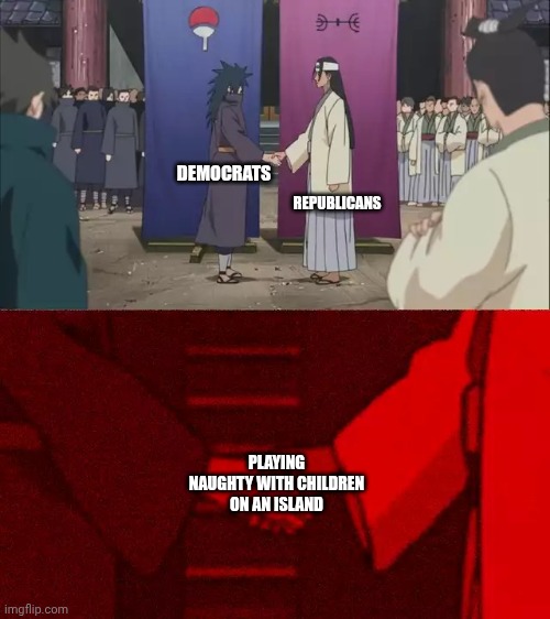 Both of the stupid parties EMPOWER sub human creatures | REPUBLICANS; DEMOCRATS; PLAYING NAUGHTY WITH CHILDREN ON AN ISLAND | image tagged in naruto handshake meme template | made w/ Imgflip meme maker