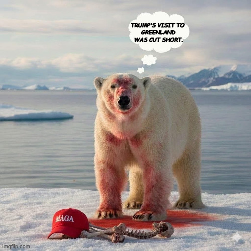 TRUMP'S VISIT TO 
GREENLAND WAS CUT SHORT. | image tagged in trump,greenland,polar bear,lunch | made w/ Imgflip meme maker