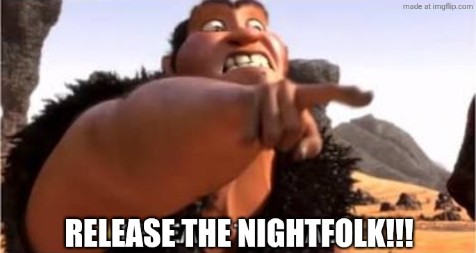 Release the Baby | RELEASE THE NIGHTFOLK!!! | made w/ Imgflip meme maker