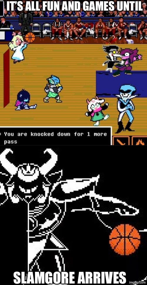 Git dunked on hard boah | IT’S ALL FUN AND GAMES UNTIL; SLAMGORE ARRIVES | image tagged in slamgore | made w/ Imgflip meme maker