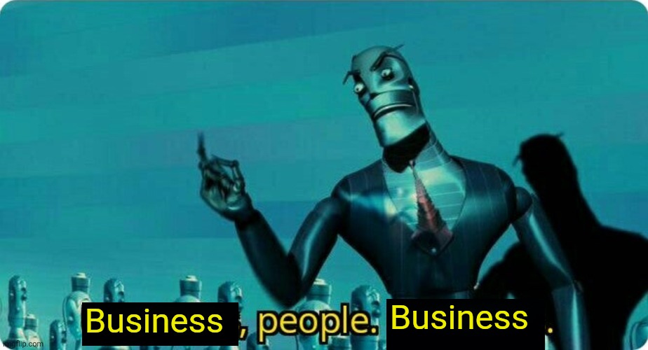 Business Business | image tagged in ____ people ____ | made w/ Imgflip meme maker
