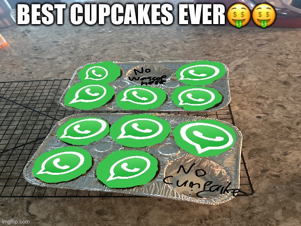 Whatsapp?!?! | BEST CUPCAKES EVER🤑🤑 | image tagged in getwifianywhereyougo,whatsapp | made w/ Imgflip meme maker