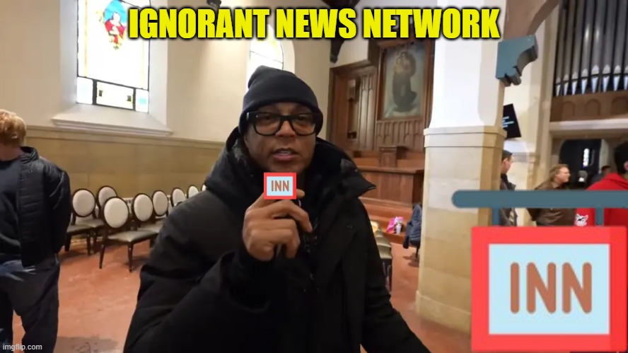 IGNORANT NEWS NETWORK | made w/ Imgflip meme maker