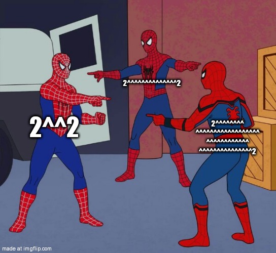 always 4 | 2^^^^^^^^^^^^^^2; 2^^2; 2^^^^^^^^
^^^^^^^^^^^^^^^^^^
^^^^^^^^^^^^
^^^^^^^^^^^^^^^2 | image tagged in spider man triple | made w/ Imgflip meme maker