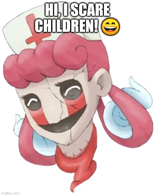 She scares children | HI, I SCARE CHILDREN! 😄 | image tagged in unjoy,pokemon clover,shitpost | made w/ Imgflip meme maker