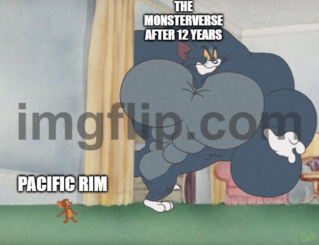 this is related to kaiju (Gojistudios Note: anything that has something related to kaiju is ok) | THE MONSTERVERSE AFTER 12 YEARS; PACIFIC RIM | image tagged in buff tom and jerry meme template | made w/ Imgflip meme maker