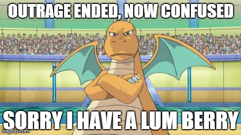 OUTRAGE ENDED, NOW CONFUSED SORRY I HAVE A LUM BERRY | image tagged in buff dragonite,pokememes | made w/ Imgflip meme maker