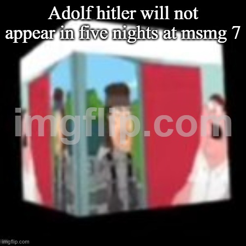 Solid snake family gay | Adolf hitler will not appear in five nights at msmg 7 | image tagged in solid snake family gay | made w/ Imgflip meme maker