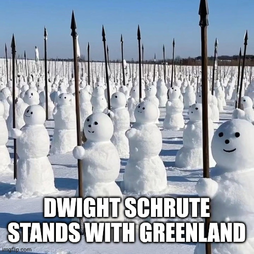 Greenland has a powerful new ally | DWIGHT SCHRUTE STANDS WITH GREENLAND | image tagged in greenland military,dwight schrute,memes,do you wanna build a snowman,guerrilla warfare,defend denmark | made w/ Imgflip meme maker