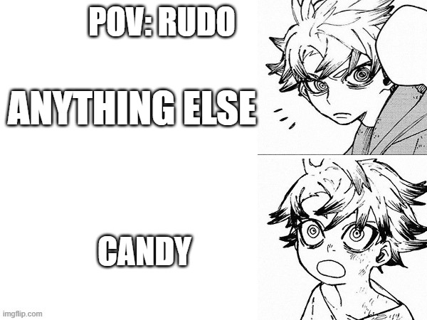 the rudo rule | POV: RUDO; ANYTHING ELSE; CANDY | image tagged in drake meme template gachiakuta version | made w/ Imgflip meme maker