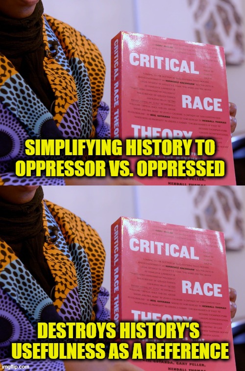 Marxist history is useless | SIMPLIFYING HISTORY TO
OPPRESSOR VS. OPPRESSED; DESTROYS HISTORY'S 
USEFULNESS AS A REFERENCE | image tagged in marxism | made w/ Imgflip meme maker