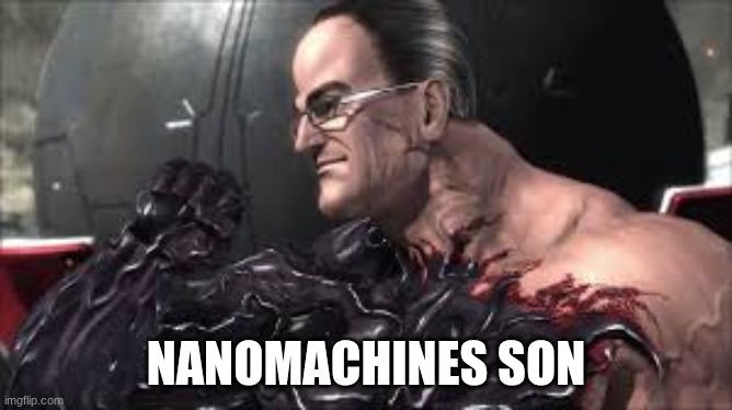 Nanomachines, Son | NANOMACHINES SON | image tagged in nanomachines son | made w/ Imgflip meme maker