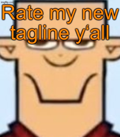 Sped Tyler | Rate my new tagline y‘all | image tagged in sped tyler | made w/ Imgflip meme maker