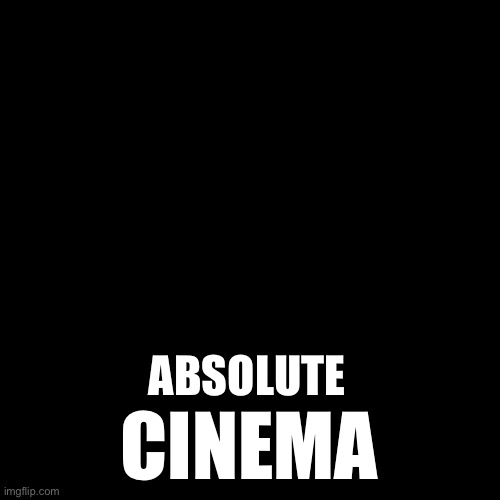 Blank Transparent Square Meme | CINEMA ABSOLUTE | image tagged in memes,blank transparent square | made w/ Imgflip meme maker