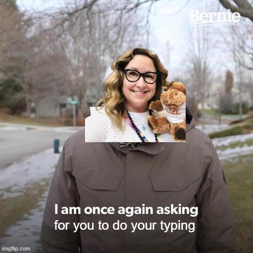 Eden | for you to do your typing | image tagged in memes,bernie i am once again asking for your support | made w/ Imgflip meme maker