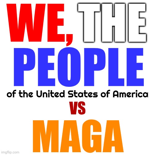 Exactly What Putin Wanted | WE, THE; PEOPLE; of the United States of America; VS; MAGA | image tagged in memes,maga,trump unfit unqualified dangerous,impeach trump,lock him up | made w/ Imgflip meme maker