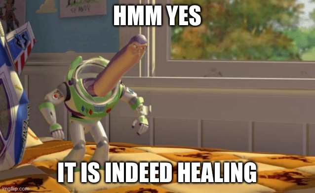 Hmm yes blank | HMM YES IT IS INDEED HEALING | image tagged in hmm yes blank | made w/ Imgflip meme maker