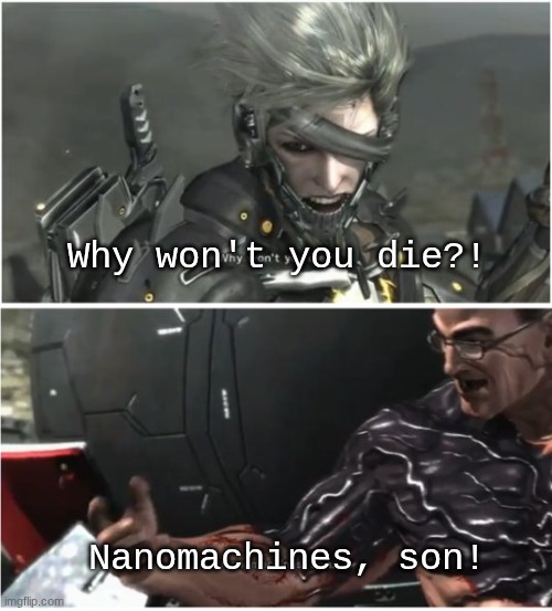 *nanos your machines* | Why won't you die?! Nanomachines, son! | image tagged in why won't you die | made w/ Imgflip meme maker