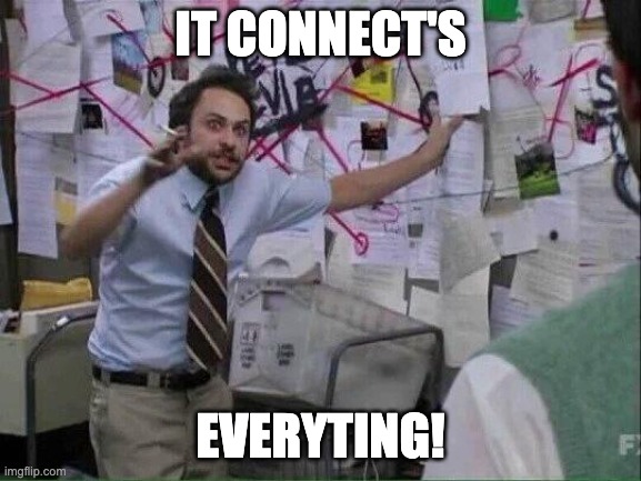 It’s all connected | IT CONNECT'S; EVERYTING! | image tagged in it s all connected | made w/ Imgflip meme maker