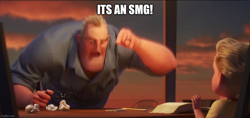 math is math | ITS AN SMG! | image tagged in math is math | made w/ Imgflip meme maker
