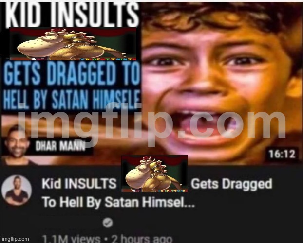 my favorite part was when Dhar Mann said "It's Dharrin' time!" and proceeded to dharr all over the place | image tagged in kid insults dhar mann | made w/ Imgflip meme maker