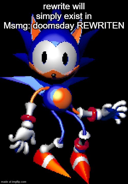 Rewrite Sonic | rewrite will simply exist in Msmg: doomsday REWRITEN | image tagged in rewrite sonic | made w/ Imgflip meme maker
