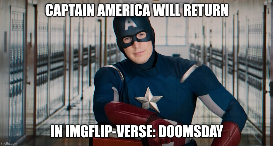 The armies will be to great and powerful for the enemy to handle | CAPTAIN AMERICA WILL RETURN; IN IMGFLIP-VERSE: DOOMSDAY | image tagged in captain american - so you messed up | made w/ Imgflip meme maker