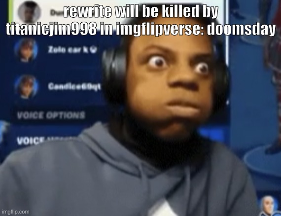 speed blowing | rewrite will be killed by titanicjim998 in imgflipverse: doomsday | image tagged in speed blowing | made w/ Imgflip meme maker