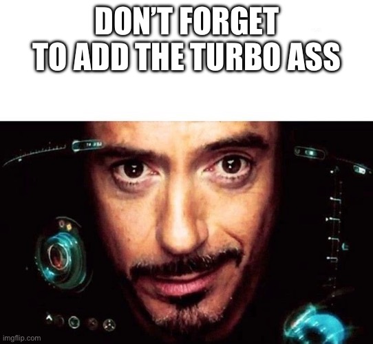 Jarvis Template | DON’T FORGET TO ADD THE TURBO ASS | image tagged in jarvis template | made w/ Imgflip meme maker