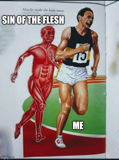 Temptations | SIN OF THE FLESH; ME | image tagged in muscle man chasing runner,christianity,christian,funny,2026 | made w/ Imgflip meme maker