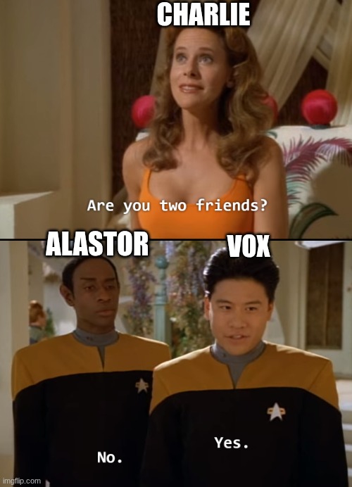 Hazbin Hotel | CHARLIE; ALASTOR; VOX | image tagged in are you friends | made w/ Imgflip meme maker