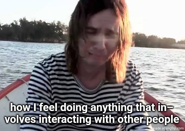 except for when it's online | how I feel doing anything that in–
volves interacting with other people | image tagged in kevin parker crying | made w/ Imgflip meme maker