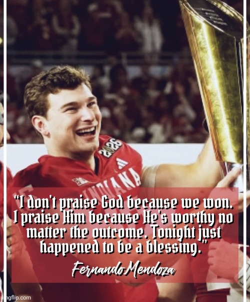 Praised God in good times and bad times | image tagged in christianity,jesus christ,college football | made w/ Imgflip meme maker