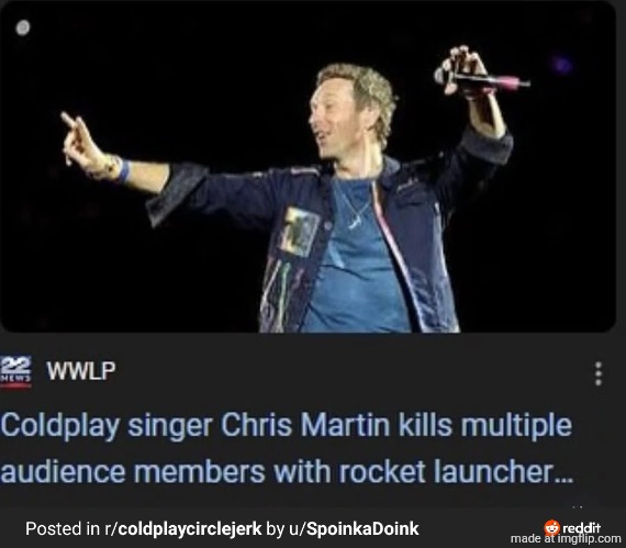 I don't even listen to Coldplay but this funny af | made w/ Imgflip meme maker