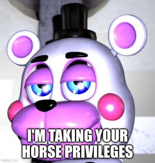 are we deadass | I'M TAKING YOUR HORSE PRIVILEGES | image tagged in are we deadass | made w/ Imgflip meme maker