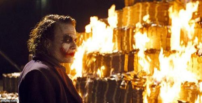 Joker Burns Money | image tagged in joker burns money | made w/ Imgflip meme maker