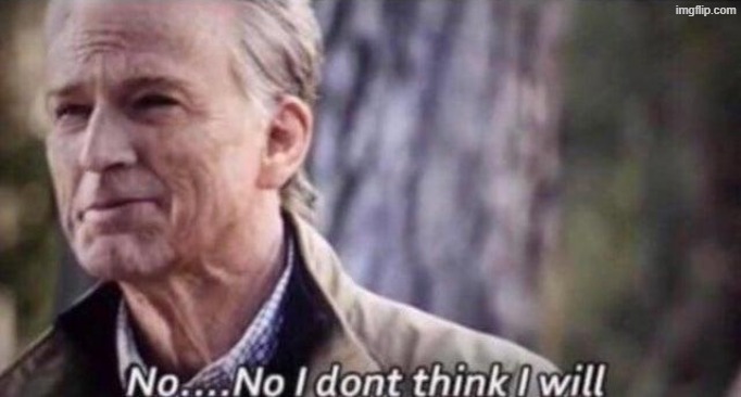 no i don't think i will | image tagged in no i don't think i will | made w/ Imgflip meme maker