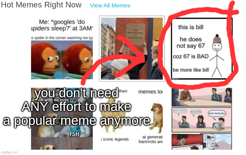 you don't need ANY effort to make a popular meme anymore | made w/ Imgflip meme maker