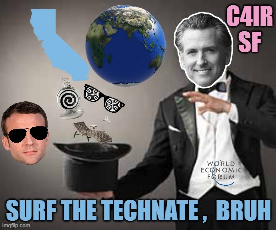 GREASY GAVIN's WEF: Centres for Technology & Innovation HQ San Francisco at The Presidio | C4IR
SF; SURF THE TECHNATE ,  BRUH | image tagged in hypnotize,technology,cryptocurrency,electricity,gavin,olympics | made w/ Imgflip meme maker