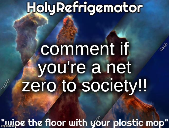 HolyRefrigemator temp | comment if you're a net zero to society!! | image tagged in holyrefrigemator temp | made w/ Imgflip meme maker