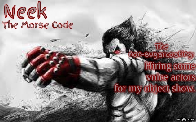 Cloud_Neek's Teritary Announcement Template | Hiring some voice actors for my object show. | image tagged in cloud_neek's teritary announcement template | made w/ Imgflip meme maker