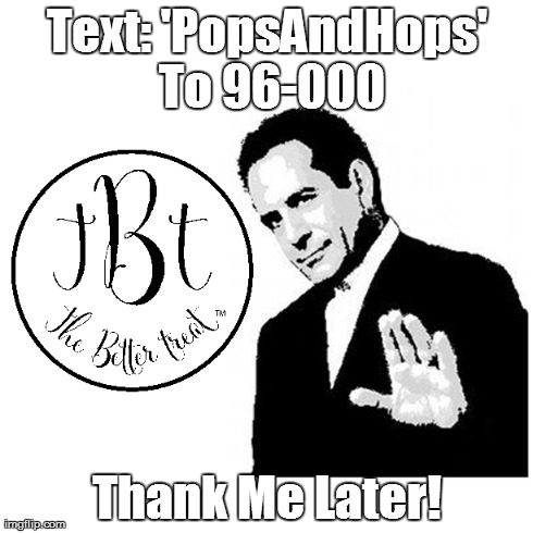 Text: 'PopsAndHops' To 96-000 Thank Me Later! | made w/ Imgflip meme maker