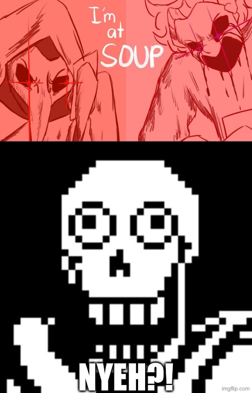 Mask is at SOUP?! | NYEH?! | image tagged in papyrus undertale,soup | made w/ Imgflip meme maker