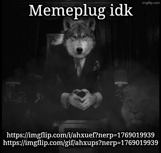 Wolf on a chair | Memeplug idk; https://imgflip.com/i/ahxuef?nerp=1769019939
https://imgflip.com/gif/ahxups?nerp=1769019939 | image tagged in wolf on a chair | made w/ Imgflip meme maker