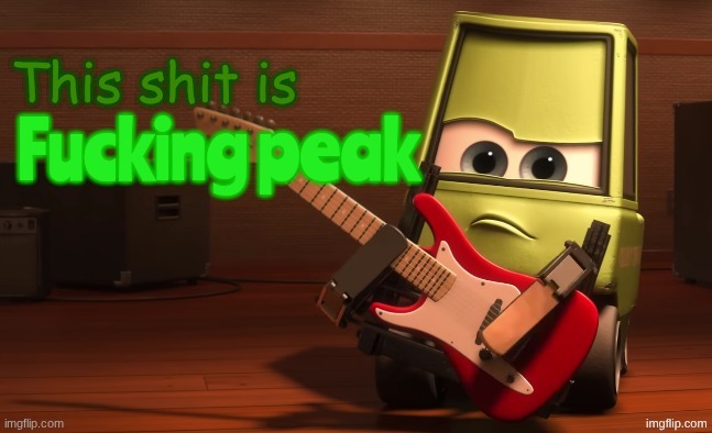 This shit is fucking peak | image tagged in this shit is fucking peak | made w/ Imgflip meme maker