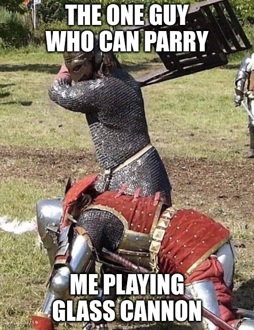 Knight Knight Chair Fight | THE ONE GUY WHO CAN PARRY; ME PLAYING GLASS CANNON | image tagged in knight knight chair fight | made w/ Imgflip meme maker