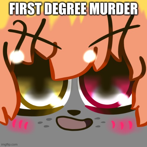 Art: Akira CatWolf | FIRST DEGREE MURDER | image tagged in akira mueheheeeee | made w/ Imgflip meme maker