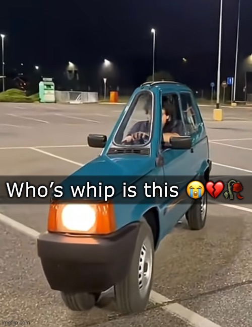 Who’s whip is this 😭💔🥀 | made w/ Imgflip meme maker
