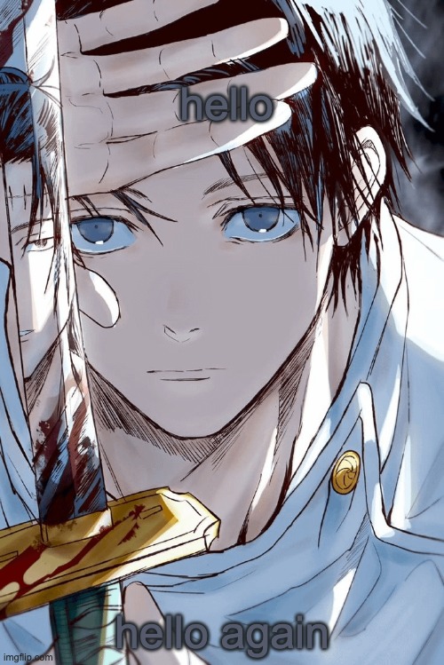 Yuta holding sword with geto in reflection | hello; hello again | image tagged in yuta holding sword with geto in reflection | made w/ Imgflip meme maker